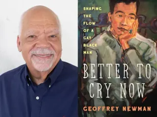 Words: Geoffrey Newman’s ‘Better to Cry Now’ – author discusses his memoir of race, sexuality, and the performing arts